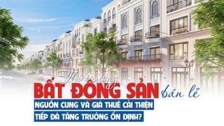 Thị trường bất động sản bán lẻ: Nguồn cung và giá thuê cải thiện, tiếp đà tăng trưởng ổn định