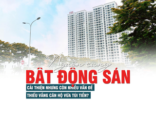 Nguồn cung bất động sản cải thiện nhưng còn nhiều vấn đề, thiếu vắng căn hộ vừa túi tiền