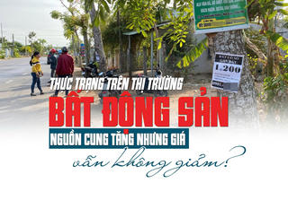Thực trạng trên thị trường bất động sản: Nguồn cung tăng nhưng giá vẫn không giảm