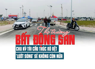 Thị trường bất động sản: Chu kỳ tái cấu trúc rõ rệt, “lướt sóng” sẽ không còn nữa