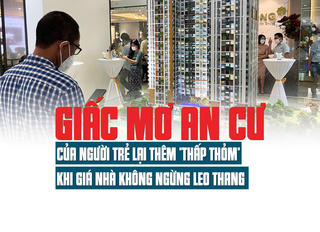 “Giấc mơ an cư” của người trẻ lại thêm “thấp thỏm” khi giá nhà không ngừng leo thang