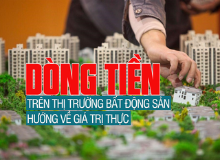 Dòng tiền trên thị trường bất động sản hướng về giá trị thực