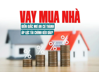 Vay mua nhà: Biến giấc mơ an cư thành áp lực tài chính kéo dài