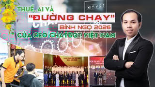 Thuế, AI và “đường chạy” Bính Ngọ 2026 của CEO Chatbot Việt Nam