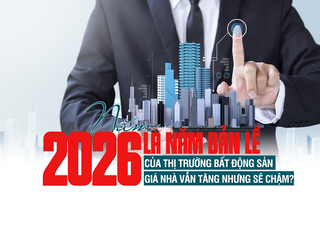 Năm 2026 là năm bản lề của thị trường bất động sản: Giá nhà vẫn tăng nhưng sẽ chậm