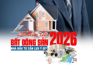 Đầu tư bất động sản năm 2026: Nhà đầu tư cần lưu ý gì?