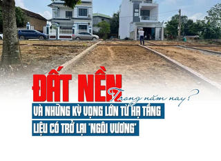 Đất nền và những kỳ vọng lớn từ hạ tầng, liệu có trở lại “ngôi vương” trong năm nay