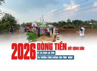 Dòng tiền bất động sản 2026 sẽ có chọn lọc hơn, thị trường cũng không còn tăng “nóng”