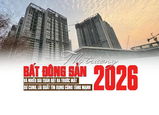 Thị trường bất động sản 2026 và nhiều bài toán đặt ra trước mắt: Dư cung, lãi suất tín dụng cũng tăng mạnh