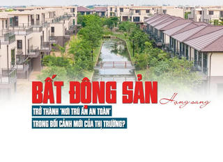 Bất động sản hạng sang trở thành “nơi trú ẩn an toàn” trong bối cảnh mới của thị trường