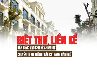 Biệt thự, liền kề: Dần bước vào chu kỳ chọn lọc, chuyển từ xu hướng “đầu cơ” sang nắm giữ