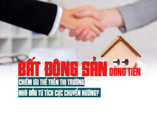 Bất động sản dòng tiền chiếm ưu thế trên thị trường, nhà đầu tư tích cực chuyển hướng