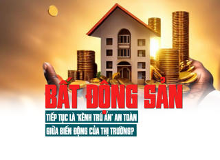 Bất động sản: Tiếp tục là “kênh trú ẩn” an toàn giữa biến động của thị trường