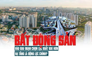 Thị trường bất động sản vào giai đoạn chọn lọc khắt khe hơn, hạ tầng là động lực chính