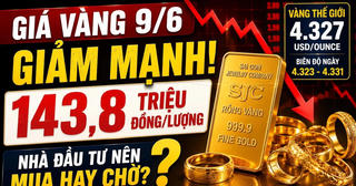 Chốt giá vàng hôm nay 9/6: Giao dịch 143,8 triệu đồng/lượng bán ra, chênh lệch 5 triệu đồng/lượng