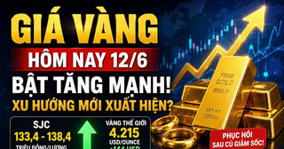 Giá vàng hôm nay 12/6: SJC, DOJI, PNJ có thể tăng mạnh trở lại?