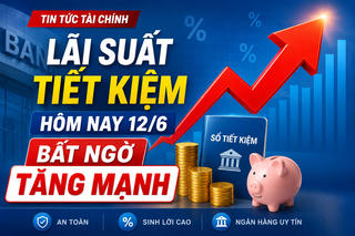 Lãi suất tiết kiệm hôm nay 12/6: Bất ngờ bật tăng mạnh, ngân hàng nào cao nhất