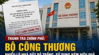 Hàng nghìn m2 đất vàng của Bộ Công Thương bỏ trống tới 12 năm