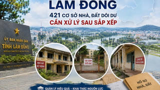 Lâm Đồng có 421 cơ sở nhà, đất dôi dư, 280 cơ sở đang bỏ trống