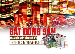Thị trường bất động sản phân hóa ngày càng rõ nét, môi giới cũng phải “tùy cơ ứng biến”