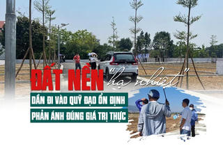 Thị trường đất nền “hạ nhiệt”: Dần đi vào quỹ đạo ổn định, phản ánh đúng giá trị thực
