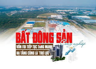 Thị trường bất động sản công nghiệp: Vốn FDI tiếp tục tăng mạnh, hạ tầng cũng là “trợ lực”