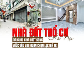 Nhà đất thổ cư Hà Nội: Rời cuộc chơi lướt sóng, bước vào giai đoạn chọn lọc giá trị