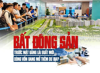 Thị trường bất động sản trước mặt bằng lãi suất mới: Dòng vốn đang mở thêm dư địa