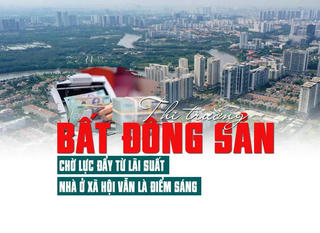 Thị trường bất động sản chờ lực đẩy từ lãi suất, nhà ở xã hội vẫn là điểm sáng