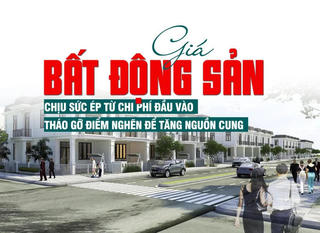 Giá bất động sản chịu sức ép từ chi phí đầu vào, tháo gỡ điểm nghẽn để tăng nguồn cung