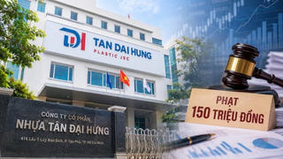 Nhựa Tân Đại Hưng bị phạt 150 triệu đồng vì công bố sai lệch lợi nhuận 4 tỷ đồng