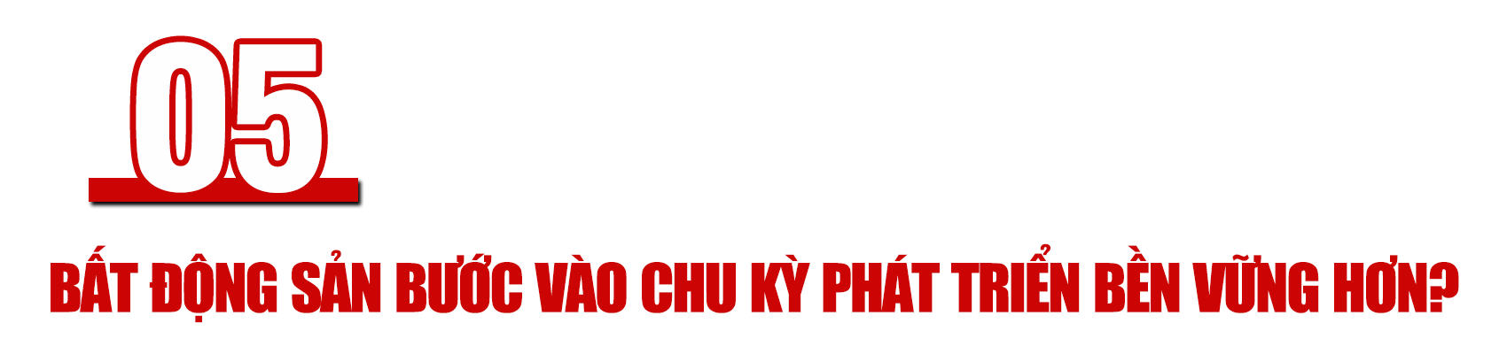 [Longform] Bắt mạch thị trường bất động sản 2026: Không còn chỗ cho đầu tư “ăn sổi”, sẽ đi vào thực chất hơn?