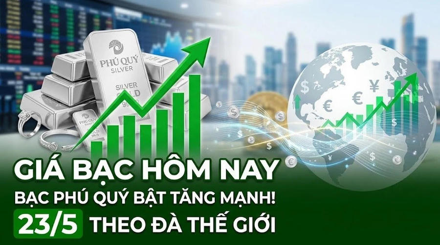 Giá bạc hôm nay 23/5: Bạc Phú Quý tăng mạnh trong nước