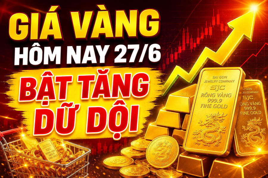 Giá vàng hôm nay  trưa 27/6: Đồng loạt bật tăng dữ dội